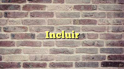 Incluir