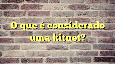 O que é considerado uma kitnet?